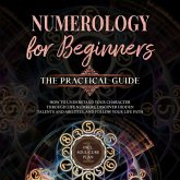 Numerology for Beginners - The Practical Guide: How to Understand Your Character Through Life Numbers, Discover Hidden Talents and Abilities, and Follow Your Life Path incl. Soul-Cure Plan (MP3-Download) Numerology for Beginners - The Practical Guide: How to Understand Your Character Through Life Numbers, Discover Hidden Talents and Abilities, and Follow Your Life Path incl. Soul-Cure Plan (MP3-Download)