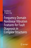 Frequency Domain Nonlinear Vibration Features for Fault Diagnosis in Complex Structures (eBook, PDF) Frequency Domain Nonlinear Vibration Features for Fault Diagnosis in Complex Structures (eBook, PDF)