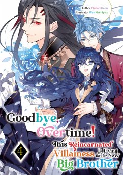 Cover Goodbye, Overtime! This Reincarnated Villainess Is Living for Her New Big Brother Volume 4 (eBook, ePUB)