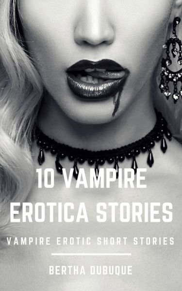 10 Vampire Erotica Stories (eBook, ePUB) 10 Vampire Erotica Stories (eBook, ePUB)