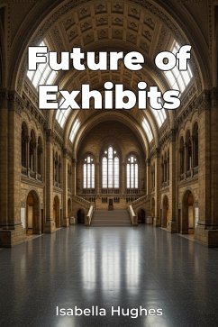 Future of Exhibits (eBook, ePUB) - Hughes, Isabella