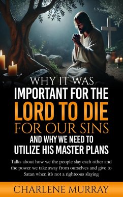 Why It Was Important for the Lord to Die for Our Sins and Why We Need to Utilize His Master Plans (eBook, ePUB) - Murray, Charlene