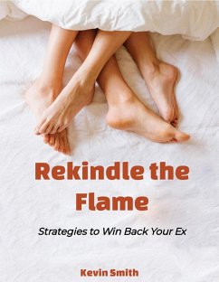 Cover Rekindle the Flame: Strategies to Win Back Your Ex (eBook, ePUB)