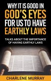 Why It Is Good in God's Eyes for Us to Have Earthly Laws (eBook, ePUB)