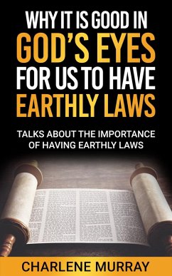 Why It Is Good in God's Eyes for Us to Have Earthly Laws (eBook, ePUB) - Murray, Charlene