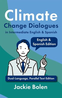 Climate Change Dialogues in Intermediate English & Spanish: Dual-Language, Parallel Text Edition (eBook, ePUB) - Bolen, Jackie