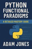 Python Functional Paradigms: A Detailed Mastery Guide (eBook, ePUB) Python Functional Paradigms: A Detailed Mastery Guide (eBook, ePUB)