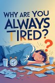 Why Are You Always TIRED? (eBook, ePUB)