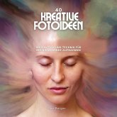 40 kreative Fotoideen: Inspiration und Technik für beeindruckende Aufnahmen (eBook, ePUB) 40 kreative Fotoideen: Inspiration und Technik für beeindruckende Aufnahmen (eBook, ePUB)