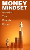Money mindset: mastering your financial future (eBook, ePUB) Money mindset: mastering your financial future (eBook, ePUB)