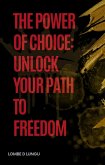 The Power of Choice: Unlock Your Path to Freedom (eBook, ePUB) The Power of Choice: Unlock Your Path to Freedom (eBook, ePUB)