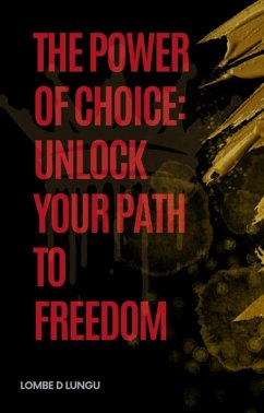 The Power of Choice: Unlock Your Path to Freedom (eBook, ePUB) - Lungu, Lombe David