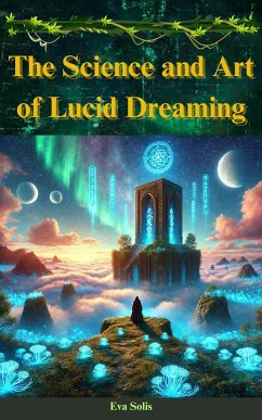 The Science and Art of Lucid Dreaming (eBook, ePUB) - Solis, Eva
