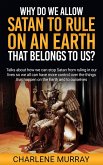 Why Do We Allow Satan to Rule on an Earth That Belongs to Us? (eBook, ePUB) Why Do We Allow Satan to Rule on an Earth That Belongs to Us? (eBook, ePUB)