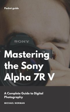 Mastering the Sony Alpha 7R V: A Complete Guide to Digital Photography (eBook, ePUB) - Norman, Micheal