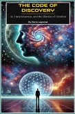 The Code of Discovery: AI, Consciousness, and the Illusion of Creation. (eBook, ePUB) The Code of Discovery: AI, Consciousness, and the Illusion of Creation. (eBook, ePUB)
