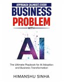 Approach (Almost) Every Business Problem with A.I. (eBook, ePUB) Approach (Almost) Every Business Problem with A.I. (eBook, ePUB)