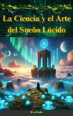 La Ciencia y el Arte del Sueño Lúcido (eBook, ePUB) La Ciencia y el Arte del Sueño Lúcido (eBook, ePUB)