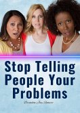 Stop Telling People Your Problems (eBook, ePUB) Stop Telling People Your Problems (eBook, ePUB)