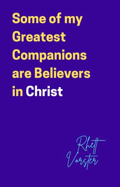 Some of my Greatest Companions are Believers in Christ (eBook, ePUB)