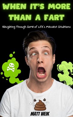 When It's More Than a Fart: Navigating Through Some of Life's Messiest Situations (eBook, ePUB) - Weik, Matt