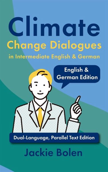 Climate Change Dialogues in Intermediate English & German: Dual-Language, Parallel Text Edition (eBook, ePUB) Climate Change Dialogues in Intermediate English & German: Dual-Language, Parallel Text Edition (eBook, ePUB)