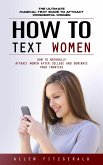 How to Text Women: The Ultimate Magical Text Guide to Attract Wonderful Women (How to Naturally Attract Women After College and Dominate Your Twenties) (eBook, ePUB) How to Text Women: The Ultimate Magical Text Guide to Attract Wonderful Women (How to Naturally Attract Women After College and Dominate Your Twenties) (eBook, ePUB)