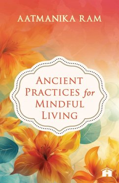 Ancient Practices for Mindful Living (eBook, ePUB) - Ram, Aatmanika
