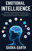 Emotional Intelligence: A Guide to Developing Self-Awareness, Self-Regulation, Motivation, Empathy, and Social Skills for Enhanced Communication and Mental Health (eBook, ePUB) Emotional Intelligence: A Guide to Developing Self-Awareness, Self-Regulation, Motivation, Empathy, and Social Skills for Enhanced Communication and Mental Health (eBook, ePUB)