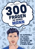 300 Fragen an deinen Mann - Die humorvolle Challenge, die Männer zum Reden und Frauen zum Staunen bringt