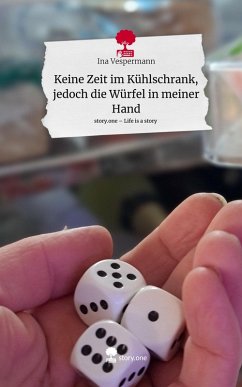 Cover Keine Zeit im Kühlschrank, jedoch die Würfel in meiner Hand. Life is a Story - story.one