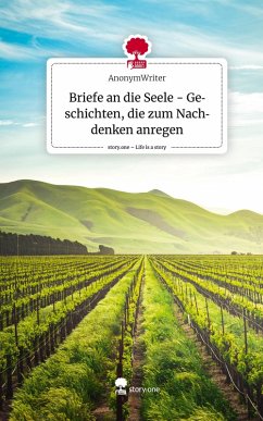 Briefe an die Seele - Geschichten, die zum Nachdenken anregen. Life is a Story - story.one - AnonymWriter