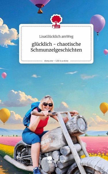 glücklich - chaotische Schmunzelgeschichten. Life is a Story - story.one
