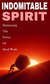 Indomitable spirit: harnessing the power of hard work (eBook, ePUB) Indomitable spirit: harnessing the power of hard work (eBook, ePUB)