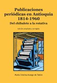 Publicaciones periódicas en Antioquia 1814-1960 (eBook, ePUB) Publicaciones periódicas en Antioquia 1814-1960 (eBook, ePUB)