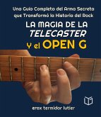 La Magia de la Telecaster y el Open G Una Guía Completa del Arma Secreta que Transformó la Historia del Rock (MUSICA) (eBook, ePUB) La Magia de la Telecaster y el Open G Una Guía Completa del Arma Secreta que Transformó la Historia del Rock (MUSICA) (eBook, ePUB)
