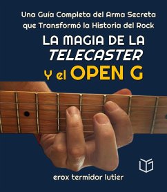 Cover La Magia de la Telecaster y el Open G Una Guía Completa del Arma Secreta que Transformó la Historia del Rock (MUSICA) (eBook, ePUB)