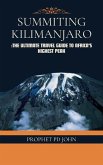 Summiting Kilimanjaro: The Ultimate Travel Guide to Africa's Highest Peak (eBook, ePUB) Summiting Kilimanjaro: The Ultimate Travel Guide to Africa's Highest Peak (eBook, ePUB)