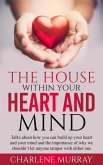 The House Within Your Heart And Mind (eBook, ePUB) The House Within Your Heart And Mind (eBook, ePUB)