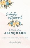 Trabalho Intencional, Descanso Abençoado (Devocionais Para Mães) (eBook, ePUB) Trabalho Intencional, Descanso Abençoado (Devocionais Para Mães) (eBook, ePUB)