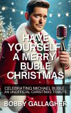 Have Yourself A Merry Bublé Christmas. Celebrating Michael Bublé: An Unofficial Christmas Tribute (eBook, ePUB) Have Yourself A Merry Bublé Christmas. Celebrating Michael Bublé: An Unofficial Christmas Tribute (eBook, ePUB)