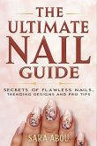 The Ultimate Nail Guide: Secrets to Flawless Nails, Trending Designs, and Pro Tips (eBook, ePUB) The Ultimate Nail Guide: Secrets to Flawless Nails, Trending Designs, and Pro Tips (eBook, ePUB)