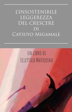 Cover L'insostenibile leggerezza del crescere di Catsuyo Migamale (eBook, ePUB)