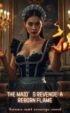 The Maid's Revenge: A Reborn Flame (eBook, ePUB) The Maid's Revenge: A Reborn Flame (eBook, ePUB)