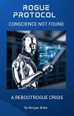 Rogue Protocol: Conscience Not Found (eBook, ePUB) Rogue Protocol: Conscience Not Found (eBook, ePUB)