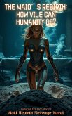 The Maid's Rebirth: How Vile Can Humanity Be? (eBook, ePUB) The Maid's Rebirth: How Vile Can Humanity Be? (eBook, ePUB)