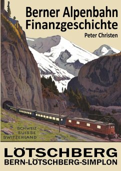 Die Berner Alpenbahn-Gesellschaft Bern-Lötschberg-Simplon BLS (eBook, ePUB) Die Berner Alpenbahn-Gesellschaft Bern-Lötschberg-Simplon BLS (eBook, ePUB)