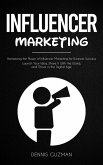 Influencer Marketing: Harnessing the Power of Influencer Marketing for Business Success (Launch Your Idea, Share It With the World, and Thrive in the Digital Age) (eBook, ePUB) Influencer Marketing: Harnessing the Power of Influencer Marketing for Business Success (Launch Your Idea, Share It With the World, and Thrive in the Digital Age) (eBook, ePUB)