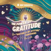 The Power of Gratitude: How 'Gratitude Is My Attitude' Transforms Your Life (eBook, ePUB) The Power of Gratitude: How 'Gratitude Is My Attitude' Transforms Your Life (eBook, ePUB)