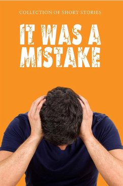 It Was A Mistake (eBook, ePUB) - Harper, Ian; Sarewitz, Andrew; Brown, Dylan; Stalberg, Allison; Larsen, Rich; Herrmann, Duane; Funk, Tom; Garon, Kyle; Heneghan, Matthew; D'Agostin, Roger; Jumbelic, Mary; Erola, Elaina; Smith, Kalina; Reed, Jermaine; Hampton, Casey; McKenzie, Nikki; Washington-Nava, Mike; Waters, Katie; Malekpour, Miniature; Nieto, Tnaus; Davis, M. K.; Charpentier, Gregor